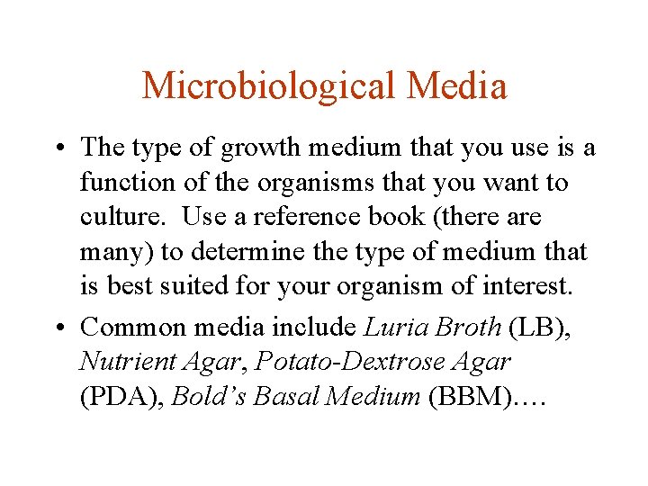 Microbiological Media • The type of growth medium that you use is a function