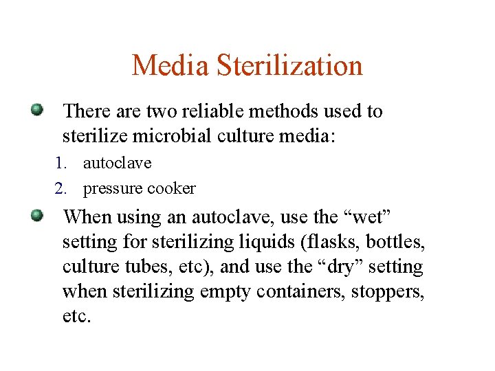 Media Sterilization There are two reliable methods used to sterilize microbial culture media: 1.