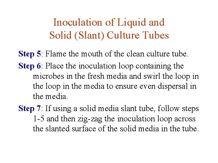 Inoculation of Liquid and Solid (Slant) Culture Tubes Step 5: Flame the mouth of