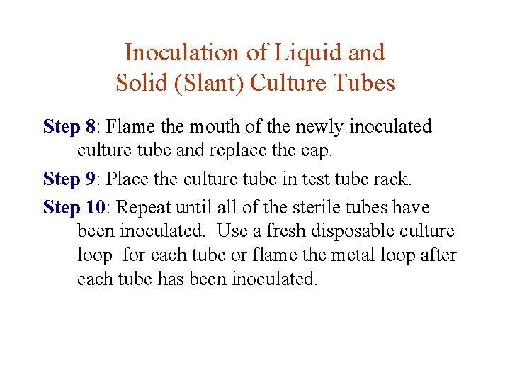 Inoculation of Liquid and Solid (Slant) Culture Tubes Step 8: Flame the mouth of