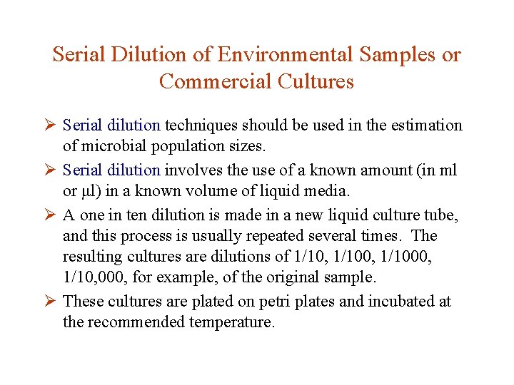 Serial Dilution of Environmental Samples or Commercial Cultures Ø Serial dilution techniques should be