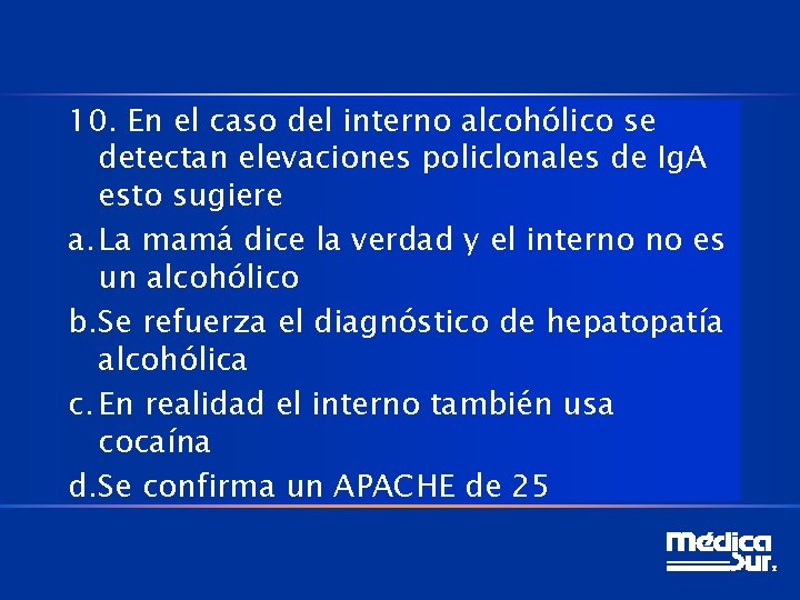 10. En el caso del interno alcohólico se detectan elevaciones policlonales de Ig. A