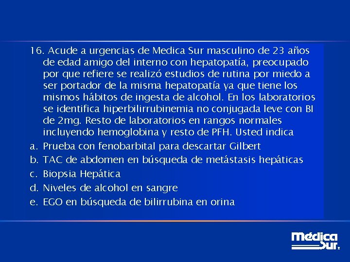 16. Acude a urgencias de Medica Sur masculino de 23 años de edad amigo