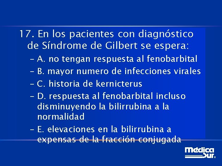 17. En los pacientes con diagnóstico de Síndrome de Gilbert se espera: – A.