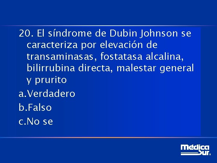 20. El síndrome de Dubin Johnson se caracteriza por elevación de transaminasas, fostatasa alcalina,