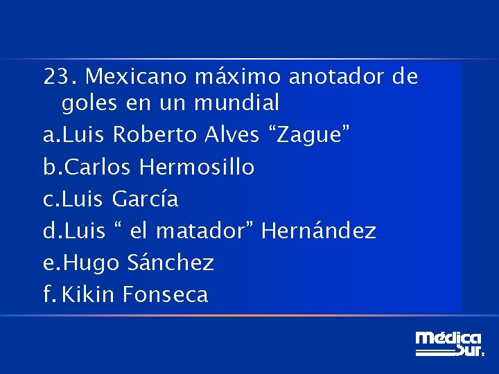23. Mexicano máximo anotador de goles en un mundial a. Luis Roberto Alves “Zague”