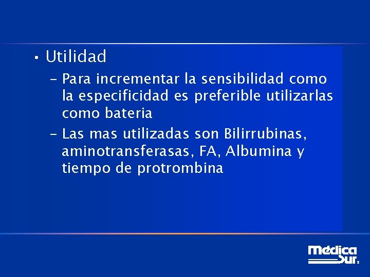  • Utilidad – Para incrementar la sensibilidad como la especificidad es preferible utilizarlas