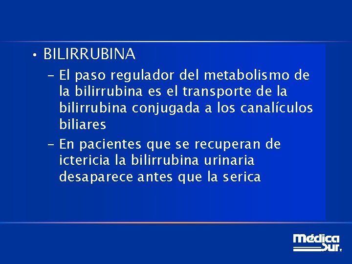  • BILIRRUBINA – El paso regulador del metabolismo de la bilirrubina es el