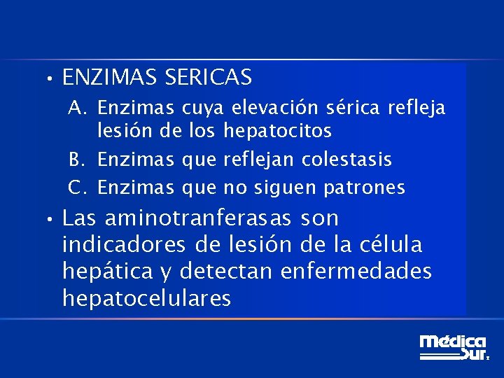  • ENZIMAS SERICAS A. Enzimas cuya elevación sérica refleja lesión de los hepatocitos