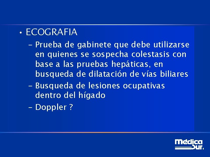  • ECOGRAFIA – Prueba de gabinete que debe utilizarse en quienes se sospecha
