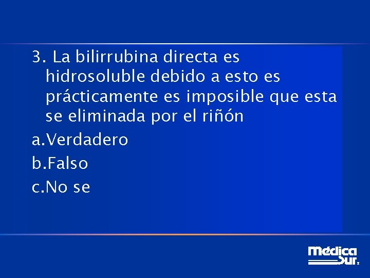 3. La bilirrubina directa es hidrosoluble debido a esto es prácticamente es imposible que