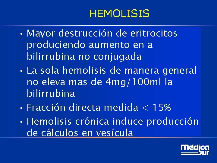 HEMOLISIS • Mayor destrucción de eritrocitos produciendo aumento en a bilirrubina no conjugada •