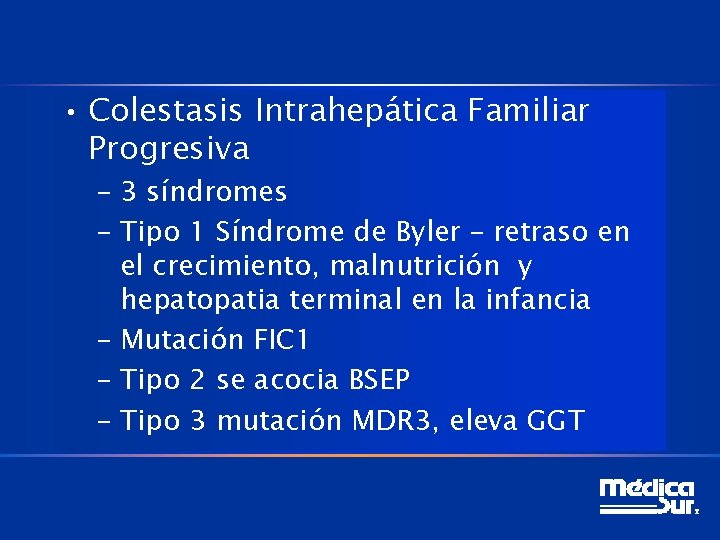  • Colestasis Intrahepática Familiar Progresiva – 3 síndromes – Tipo 1 Síndrome de