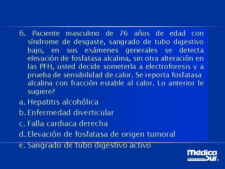 6. Paciente masculino de 76 años de edad con síndrome de desgaste, sangrado de