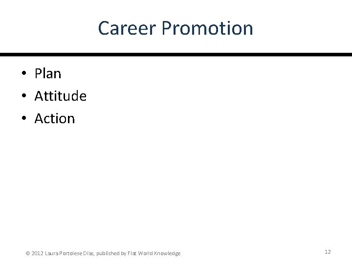 Career Promotion • Plan • Attitude • Action © 2012 Laura Portolese Dias, published