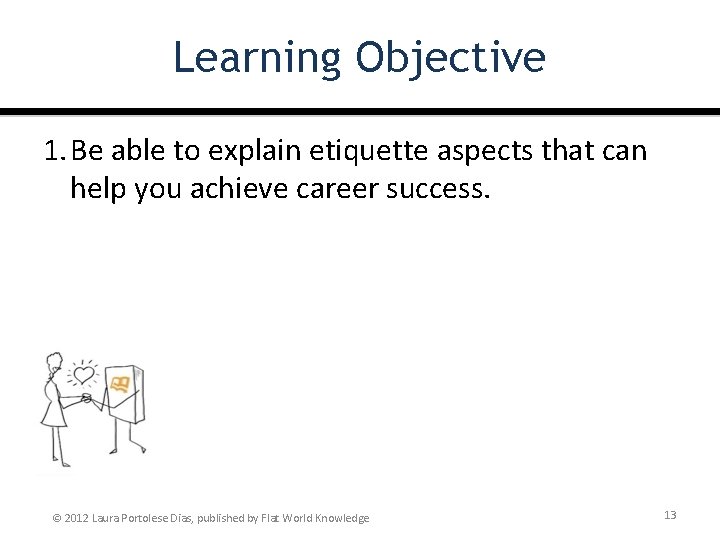 Learning Objective 1. Be able to explain etiquette aspects that can help you achieve