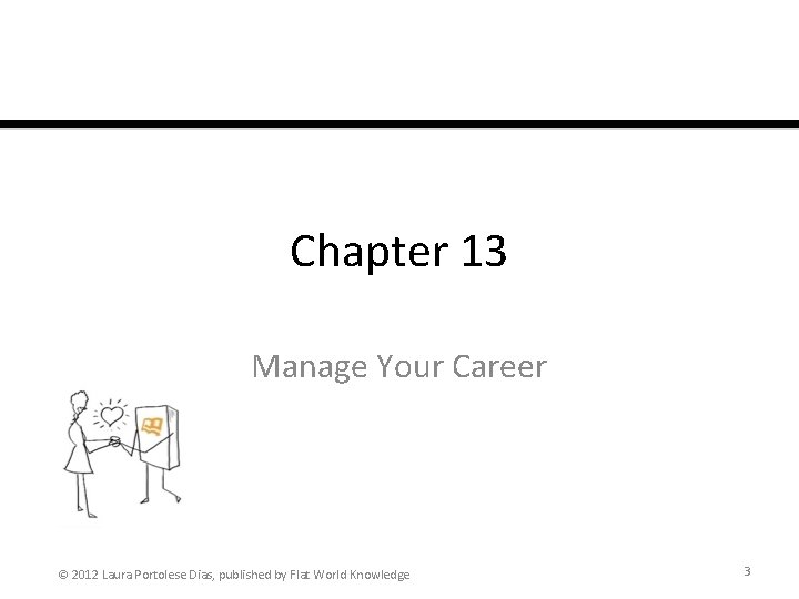 Chapter 13 Manage Your Career © 2012 Laura Portolese Dias, published by Flat World