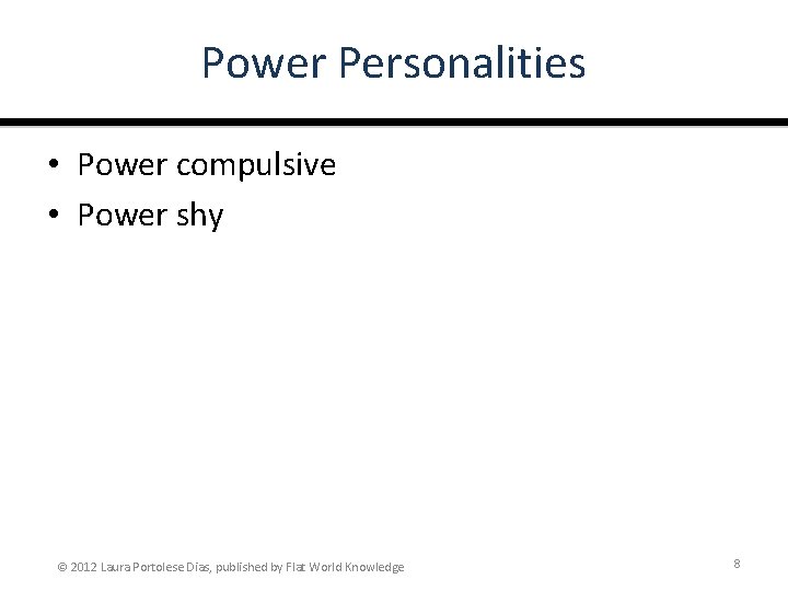 Power Personalities • Power compulsive • Power shy © 2012 Laura Portolese Dias, published