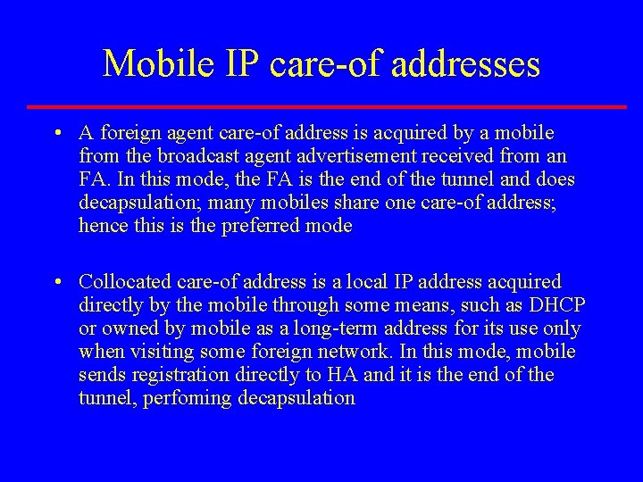 Mobile IP care-of addresses • A foreign agent care-of address is acquired by a