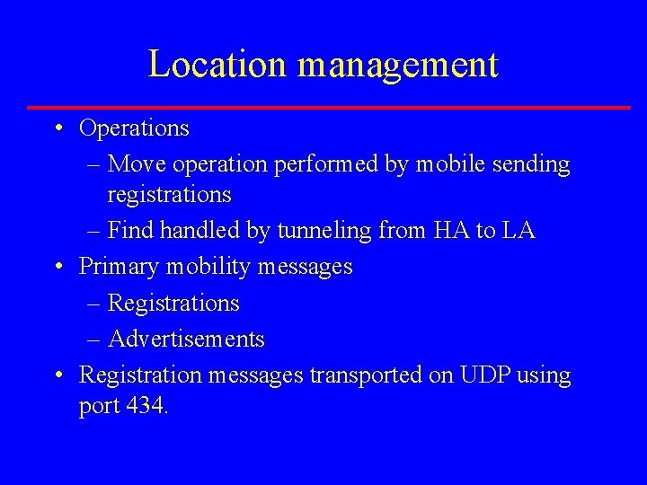 Location management • Operations – Move operation performed by mobile sending registrations – Find