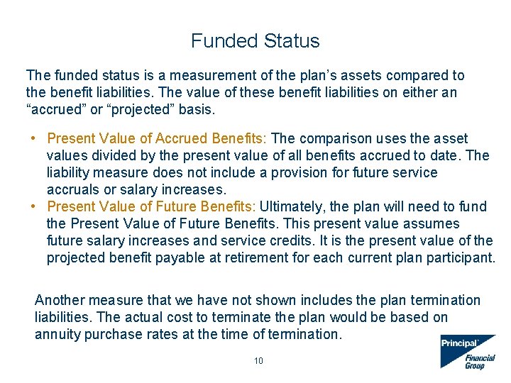 Funded Status The funded status is a measurement of the plan’s assets compared to