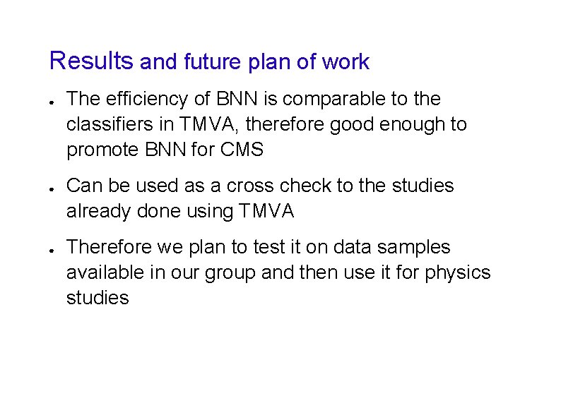 Results and future plan of work ● ● ● The efficiency of BNN is