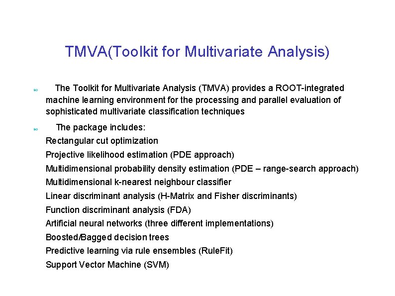 TMVA(Toolkit for Multivariate Analysis) The Toolkit for Multivariate Analysis (TMVA) provides a ROOT-integrated machine