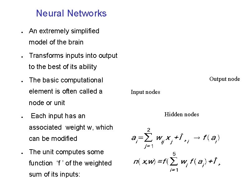 Neural Networks ● An extremely simplified model of the brain ● Transforms inputs into