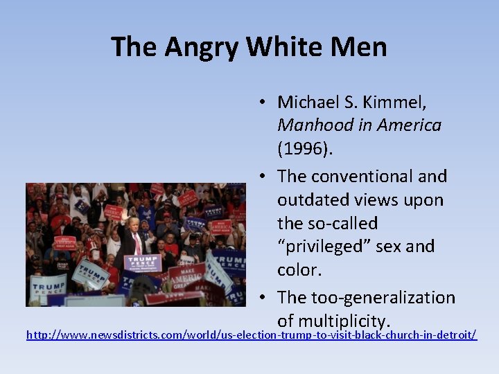 The Angry White Men • Michael S. Kimmel, Manhood in America (1996). • The