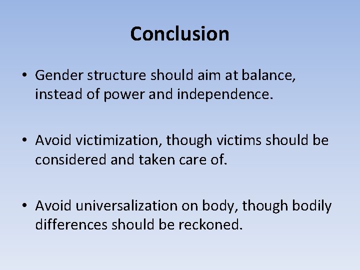 Conclusion • Gender structure should aim at balance, instead of power and independence. •