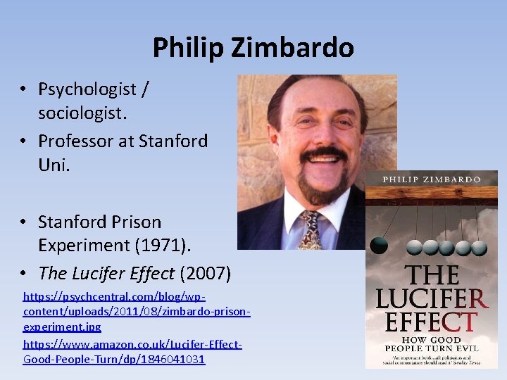 Philip Zimbardo • Psychologist / sociologist. • Professor at Stanford Uni. • Stanford Prison