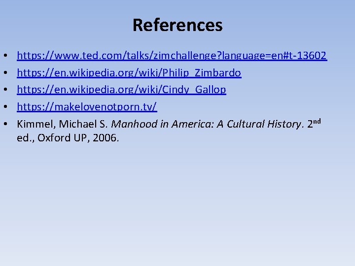 References • • • https: //www. ted. com/talks/zimchallenge? language=en#t-13602 https: //en. wikipedia. org/wiki/Philip_Zimbardo https: