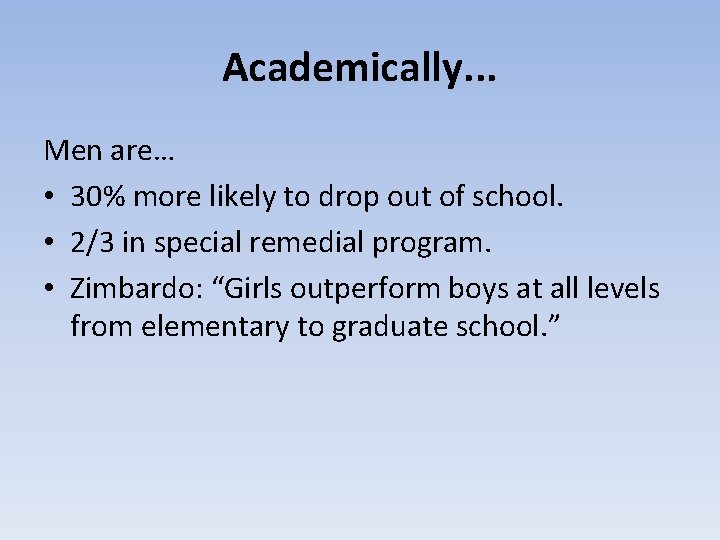 Academically. . . Men are… • 30% more likely to drop out of school.