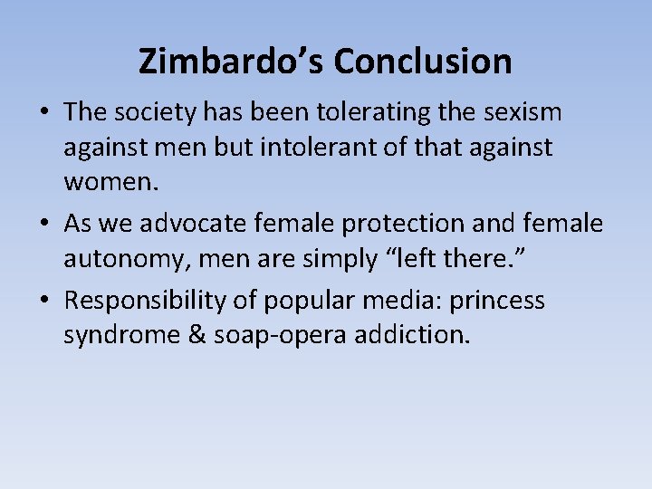 Zimbardo’s Conclusion • The society has been tolerating the sexism against men but intolerant