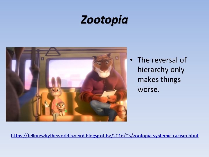 Zootopia • The reversal of hierarchy only makes things worse. https: //tellmewhytheworldisweird. blogspot. tw/2016/03/zootopia-systemic-racism.