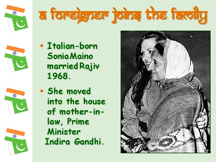 A foreigner joins the family § Italian-born Sonia Maino married Rajiv 1968. § She