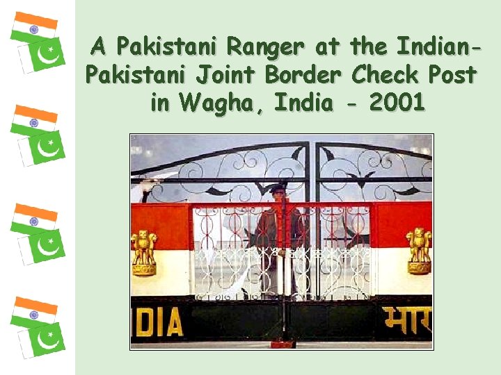 A Pakistani Ranger at the Indian. Pakistani Joint Border Check Post in Wagha, India