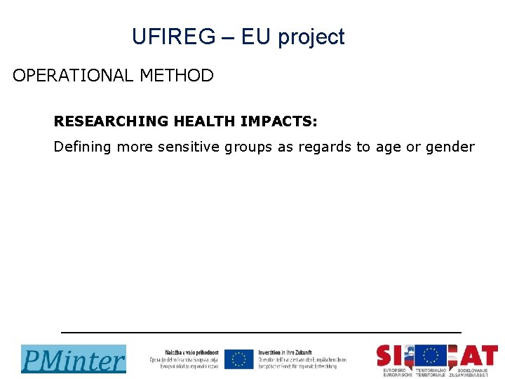 UFIREG – EU project OPERATIONAL METHOD l RESEARCHING HEALTH IMPACTS: l Defining more sensitive