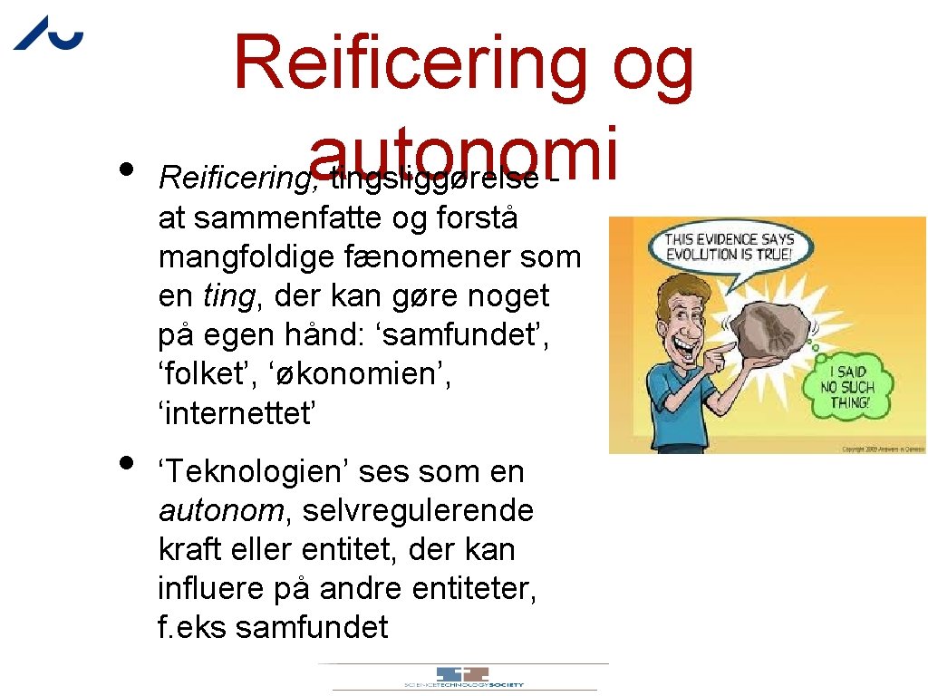 Reificering og • Reificering, autonomi tingsliggørelse at sammenfatte og forstå mangfoldige fænomener som en