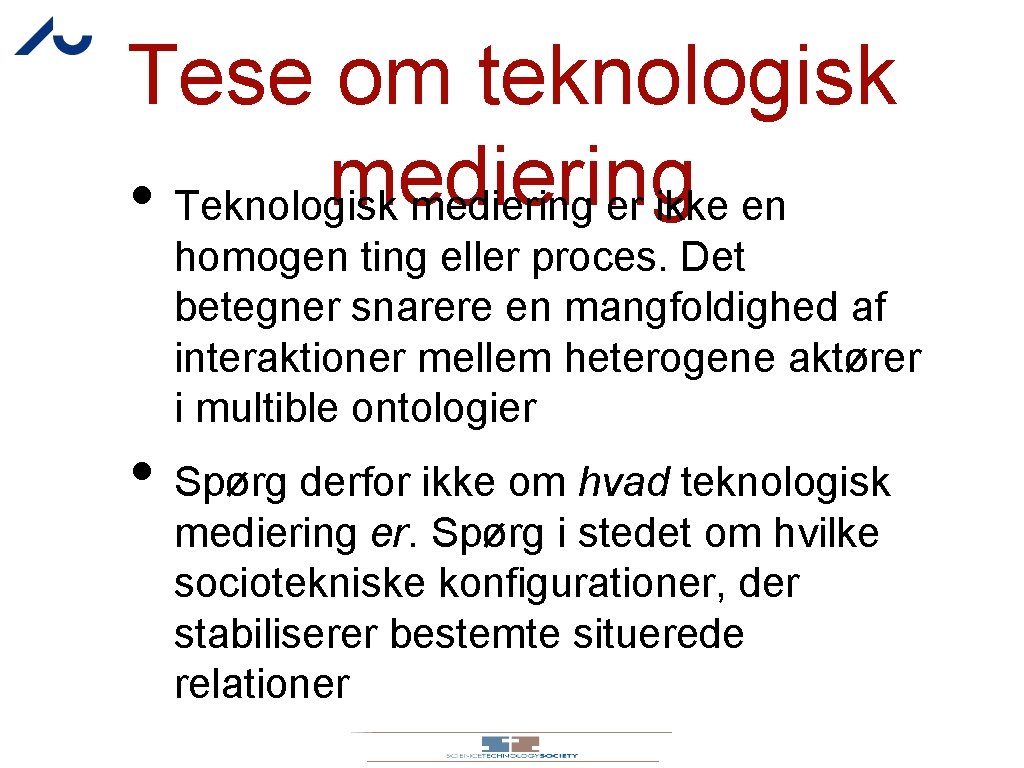 Tese om teknologisk mediering • Teknologisk mediering er ikke en homogen ting eller proces.