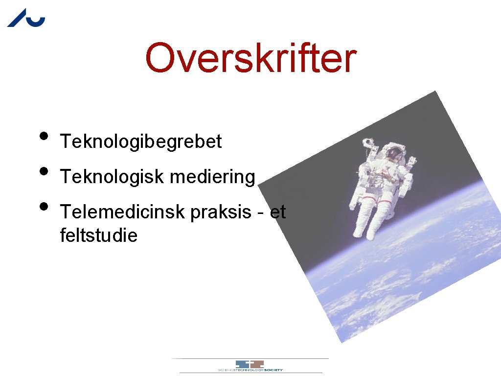 Overskrifter • • • Teknologibegrebet Teknologisk mediering Telemedicinsk praksis - et feltstudie 