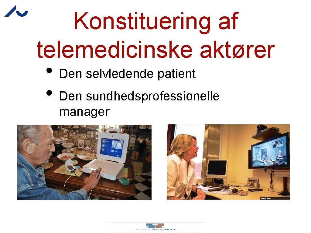 Konstituering af telemedicinske aktører • Den selvledende patient • Den sundhedsprofessionelle manager 