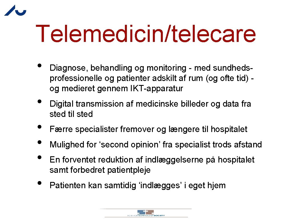 Telemedicin/telecare • • • Diagnose, behandling og monitoring - med sundhedsprofessionelle og patienter adskilt