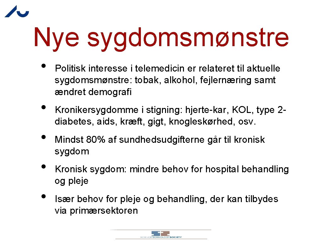 Nye sygdomsmønstre • • • Politisk interesse i telemedicin er relateret til aktuelle sygdomsmønstre: