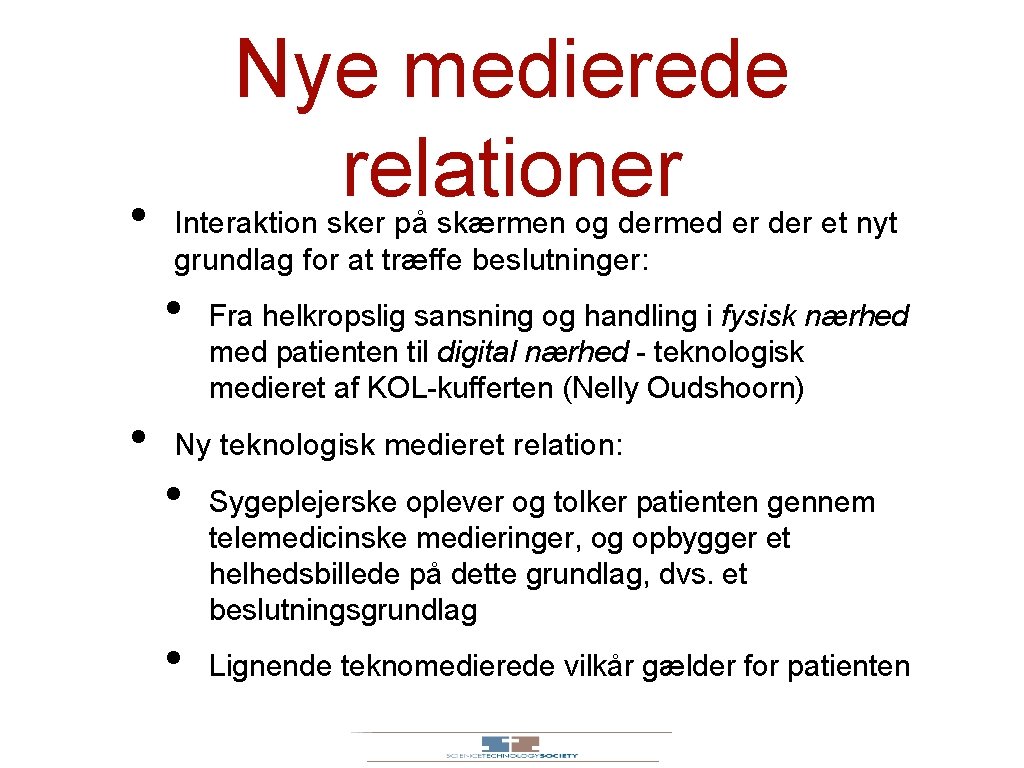  • Nye medierede relationer Interaktion sker på skærmen og dermed er der et