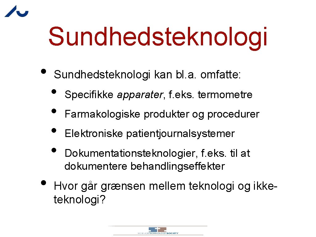 Sundhedsteknologi • • Sundhedsteknologi kan bl. a. omfatte: • • Specifikke apparater, f. eks.