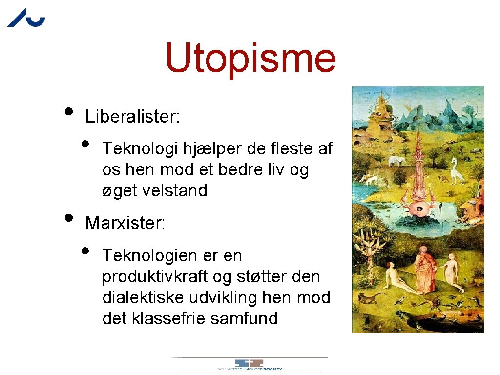 Utopisme • • Liberalister: • Teknologi hjælper de fleste af os hen mod et