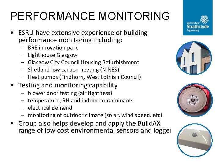 PERFORMANCE MONITORING • ESRU have extensive experience of building performance monitoring including: – –