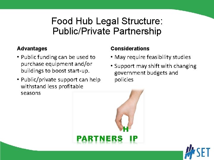 Food Hub Legal Structure: Public/Private Partnership Advantages Considerations • Public funding can be used