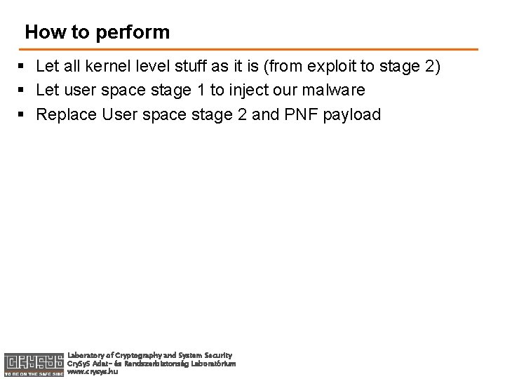 How to perform § Let all kernel level stuff as it is (from exploit